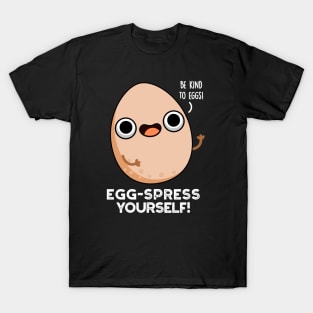 Egg-spress Yourself Cute Egg Pun T-Shirt